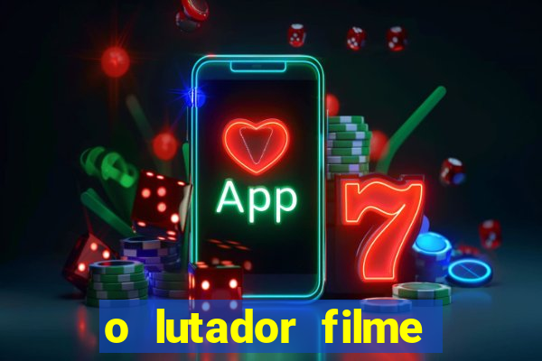 o lutador filme completo dublado mega filmes